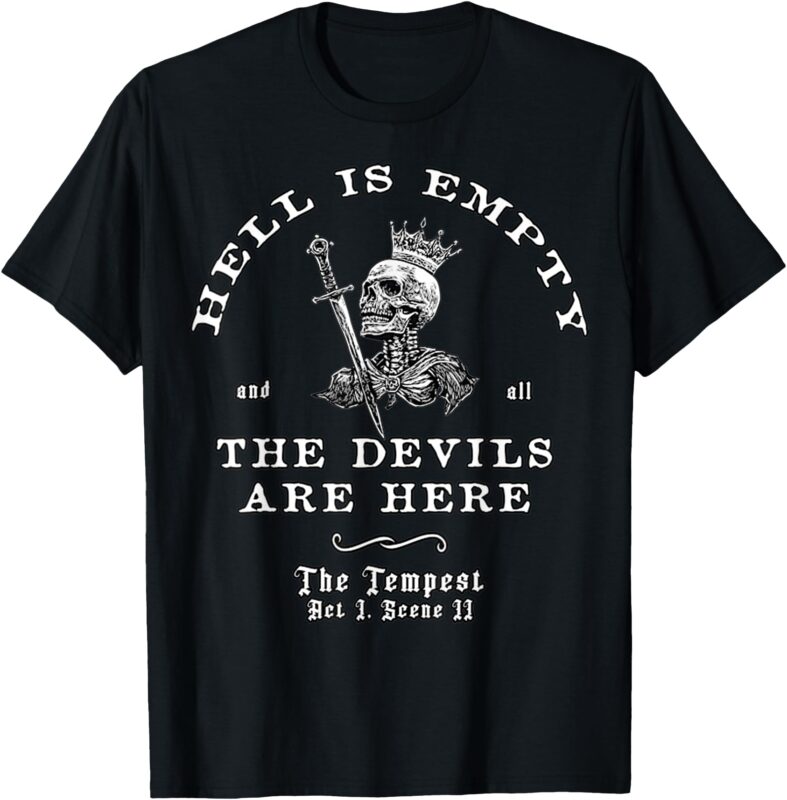 Hell Is Empty And All The Devils Are Here Funny Quote Memes T-Shirt