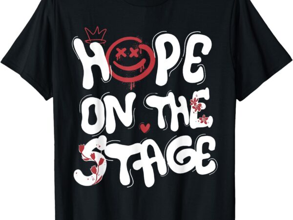 Hope on the stage women men kids t-shirt