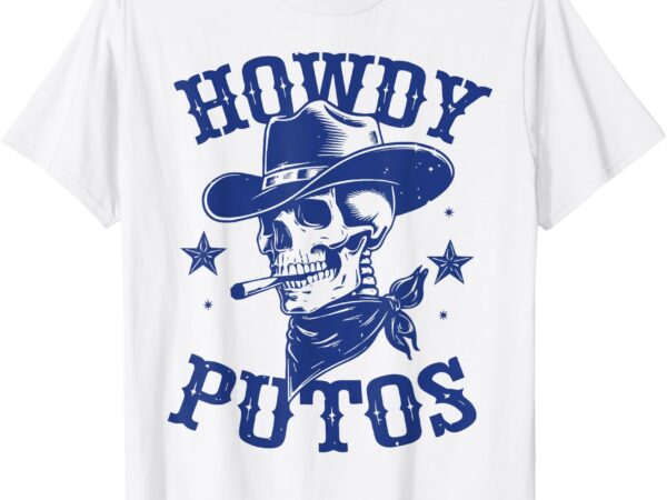 Howdy putos funny western smoking cowboy skull t-shirt