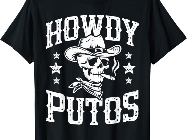 Howdy putos vintage western cowboy skull t-shirt Howdy putos vintage western cowboy skull t-shirt