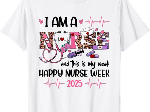 I am a nurse and this is my week happy nurse week 2025 t-shirt