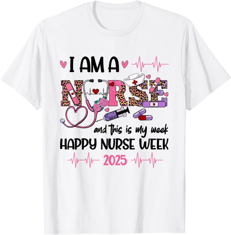 I Am A Nurse And This Is My Week Happy Nurse Week 2025 T-Shirt