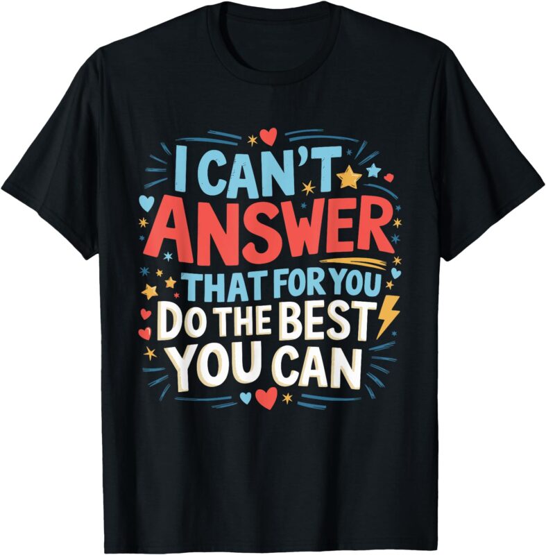 I Can’t Answer That For You Staar Test Teacher Testing Day T-Shirt
