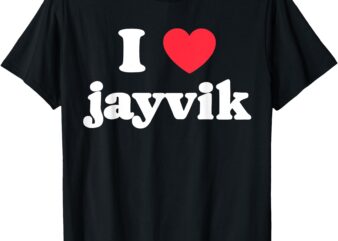I Love Jaivik I Love Jayvik T-Shirt