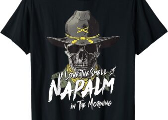I Love The Smell Of Napalm In The Morning T-Shirt