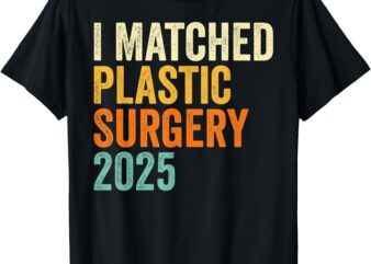 I Matched Plastic Surgery 2025 Retro Medical Match Day T-Shirt