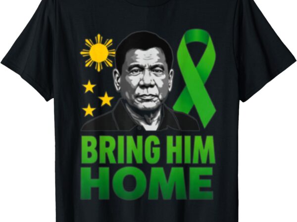I stand with duterte philippines bring prrd home tee t-shirt
