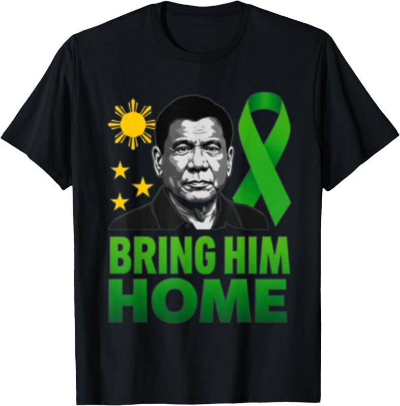 I Stand With Duterte Philippines Bring PRRD Home Tee T-Shirt