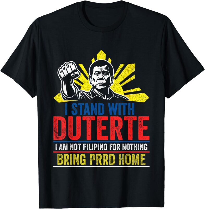 I Stand With Duterte – Support Duterte Philippine DU30 T-Shirt