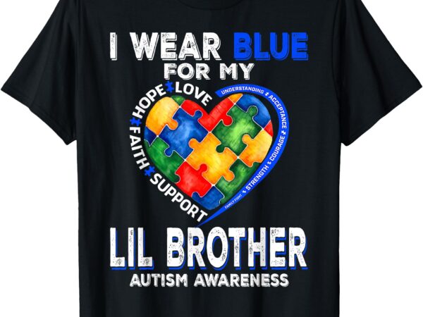 I wear blue for my lil brother autism awareness mom dad t-shirt