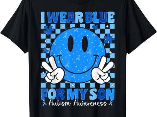 I wear blue for my son autism awareness mom dad autistic t-shirt