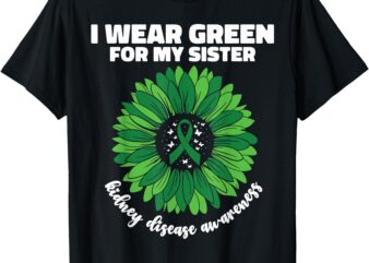 I Wear Green For My Sister Kidney Disease Awareness CKD T-Shirt