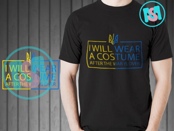 I will wear a costume after the war is over svg, ukraina svg t shirt design for sale I will wear a costume after the war is over svg, ukraina svg t shirt design for sale
