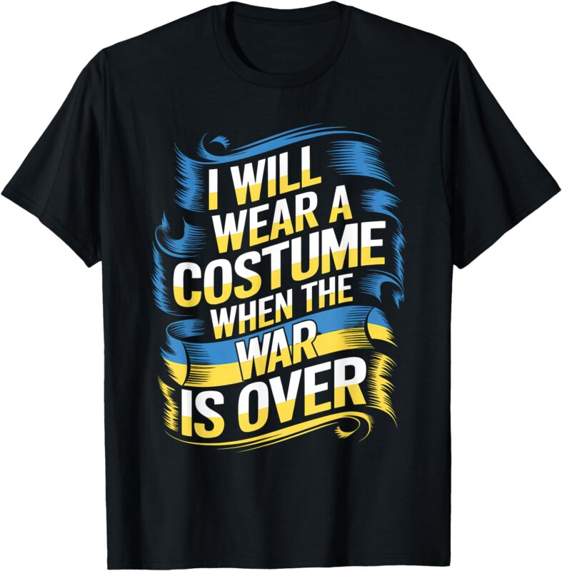 I Will Wear A Costume When The War Is Over T-Shirt