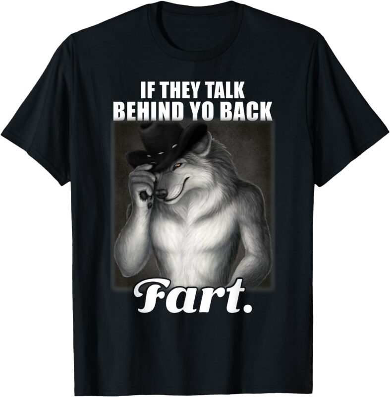 If They Talk Behind Your Back Fart Oddly Specific Meme Funny T-Shirt