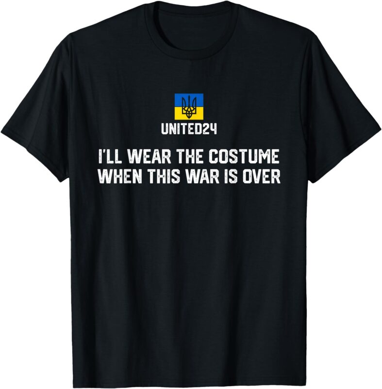I’ll Wear The Costume When The War Is Over T-Shirt