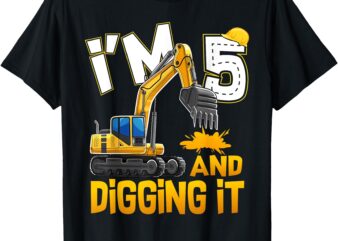 I’m 5 And Digging It 5th Birthday Construction Excavator T-Shirt