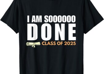 I’m So Done Class of 2025 Senior Graduation Grad Party T-Shirt