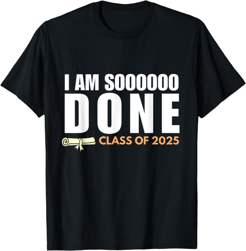 I’m So Done Class of 2025 Senior Graduation Grad Party T-Shirt