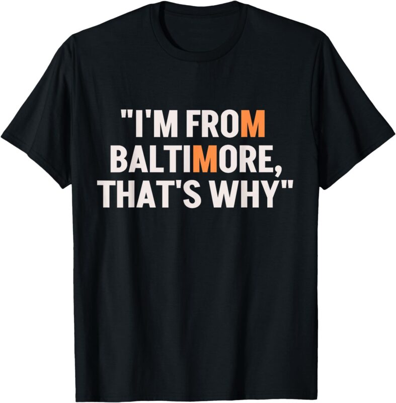 I’m from Baltimore T-Shirt
