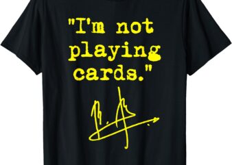 I’m not playing cards – Zelenskyy T-Shirt
