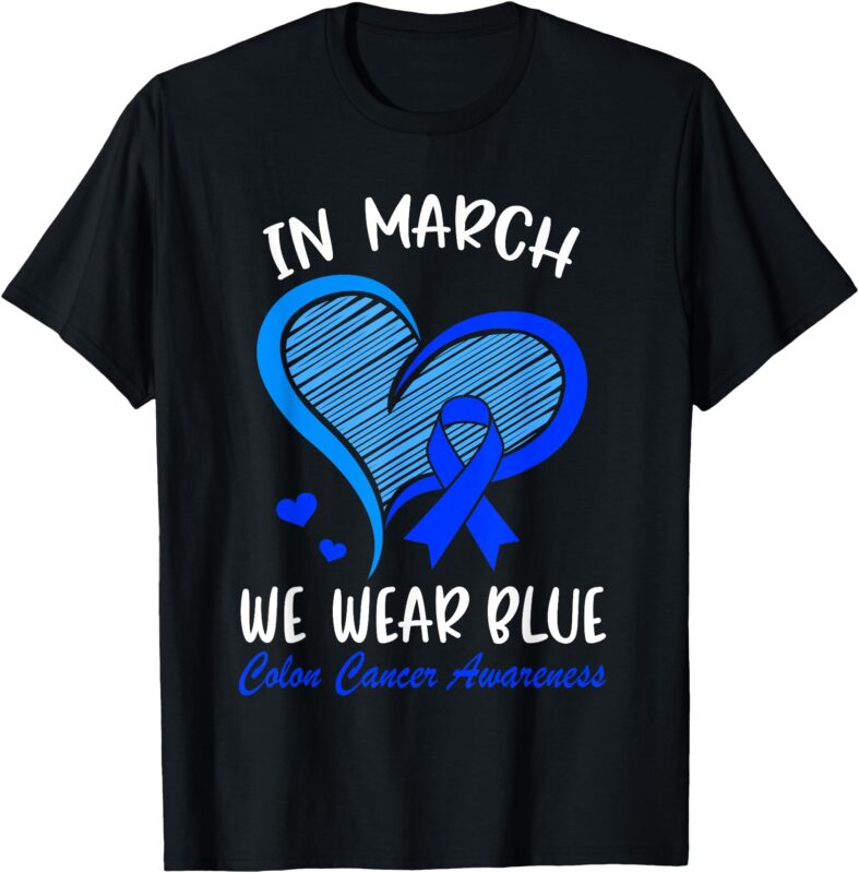 In March We Wear Blue Colon Cancer Awareness Month Heart T-Shirt