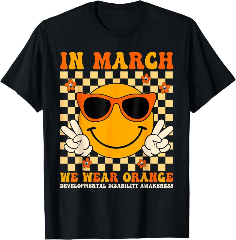 In March We Wear Orange Developmental Disability Awareness T-Shirt