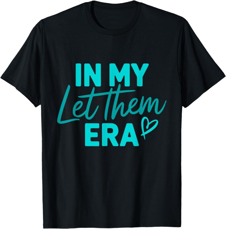 In My Let Them Era T-Shirt