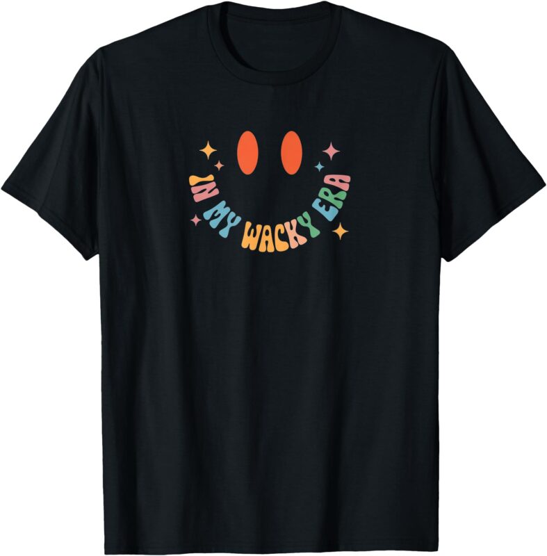 In My Wacky Era For Men, Women and kids T-Shirt
