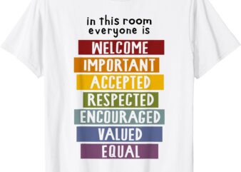 In This Room Everyone Is Welcome Important Accepted Teacher T-Shirt