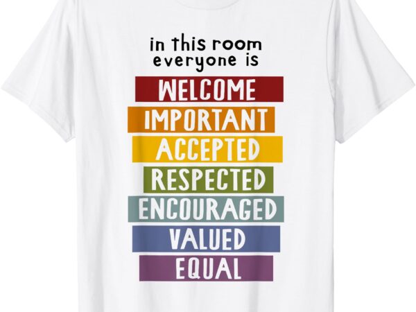 In this room everyone is welcome important accepted teacher t-shirt