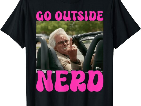 Inspired – cheeky message – shut up nerd – go outside nerd t-shirt