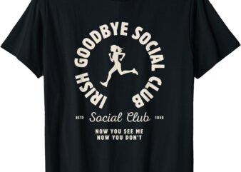 Irish Goodbyes Social Club Funny Irish Exits St Patricks Day T-Shirt
