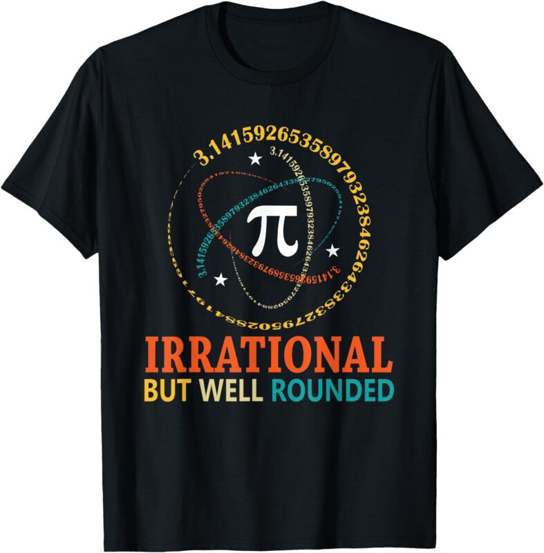 Irrational But Well Rounded Pi Day Math Teacher Student T-Shirt
