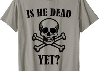 Is He Vintage Dead Yet Retro Skull T-Shirt
