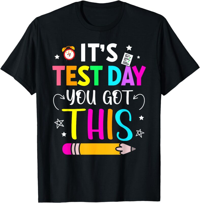 It’s Test Day You Got This Testing Day Teacher Student Kids T-Shirt