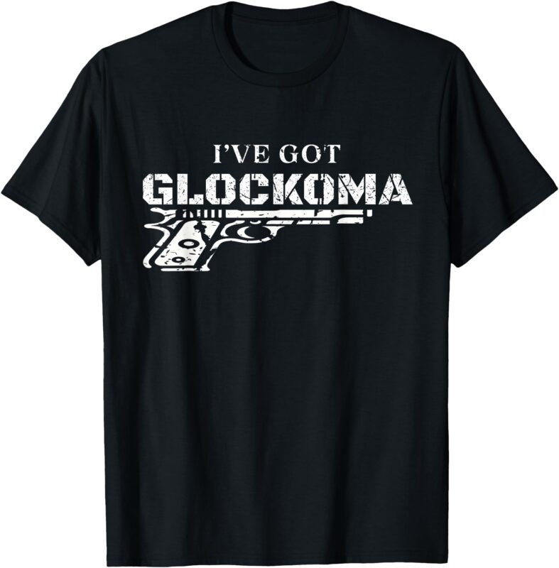 I’ve Got Glockoma Funny Vintage Distressed Style T-Shirt