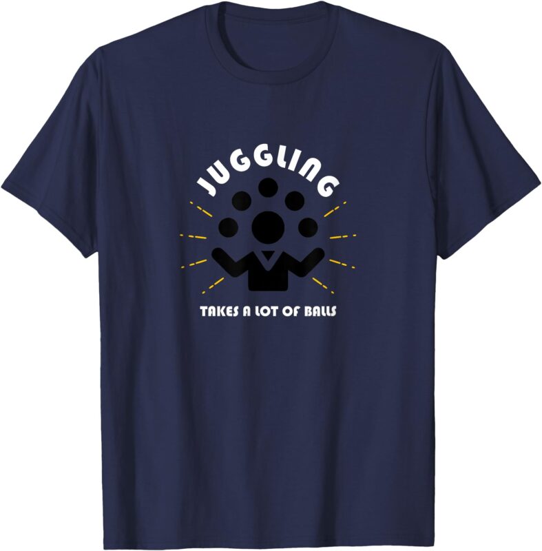 Juggling Takes a Lot of Balls T-Shirt