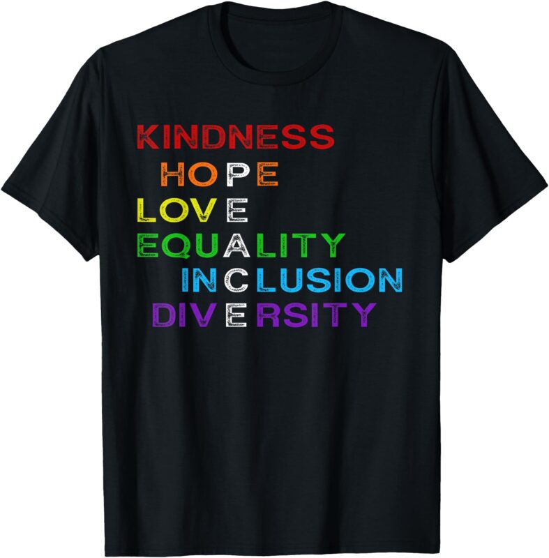 Kindness Hope Love Equality Inclusion Diversity Pride Month T-Shirt