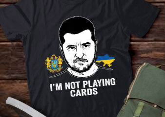 LB74-I’m Not Playing Cards Zelensky Trump Support Ukraine t shirt vector graphic