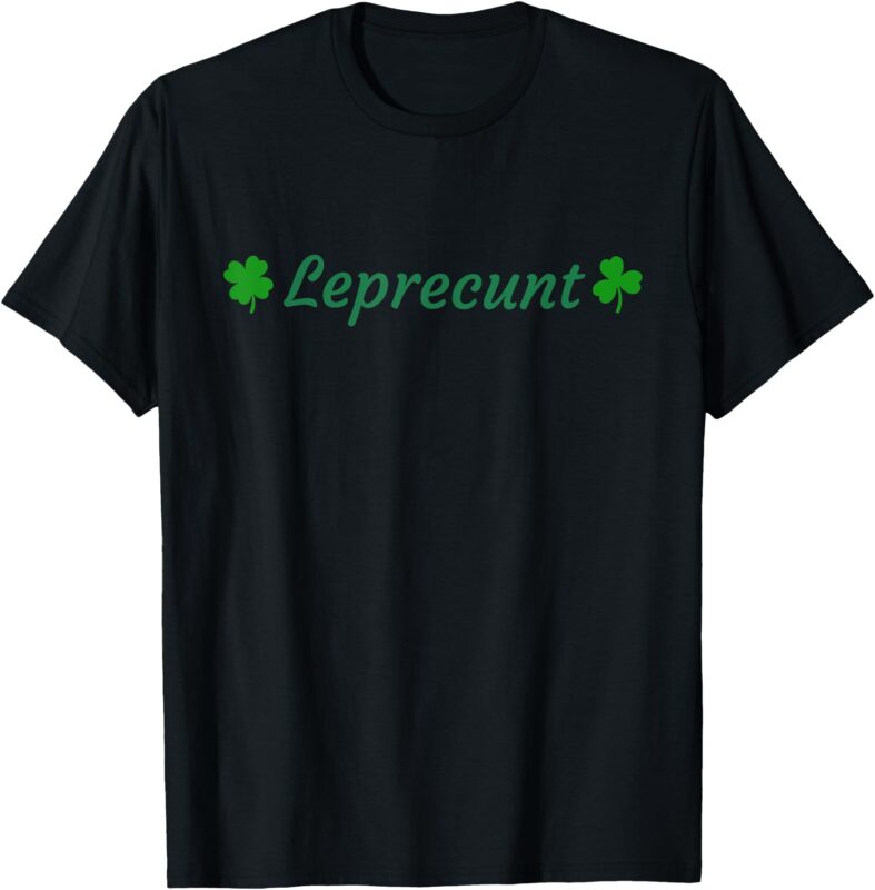 LEPRECUNT St. Patrick’s Day Women’s Leprecunt Irish Shamrock T-Shirt