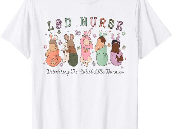 Labor delivery nurse delivering the cutest little bunnies t-shirt