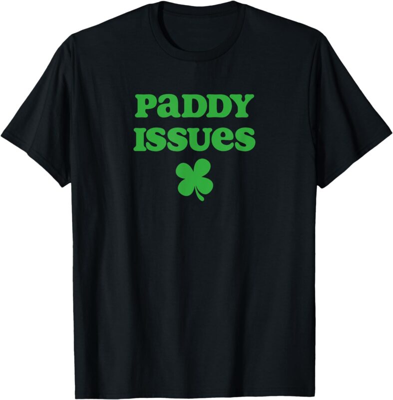 Ladies Paddy Issues Baby Funny St. Paddy’s Day T-Shirt