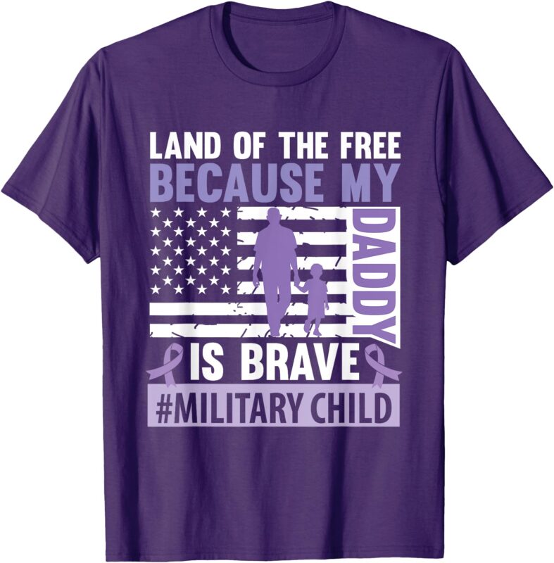 Land The Free Because My Daddy Is Brave Military Child Month T-Shirt