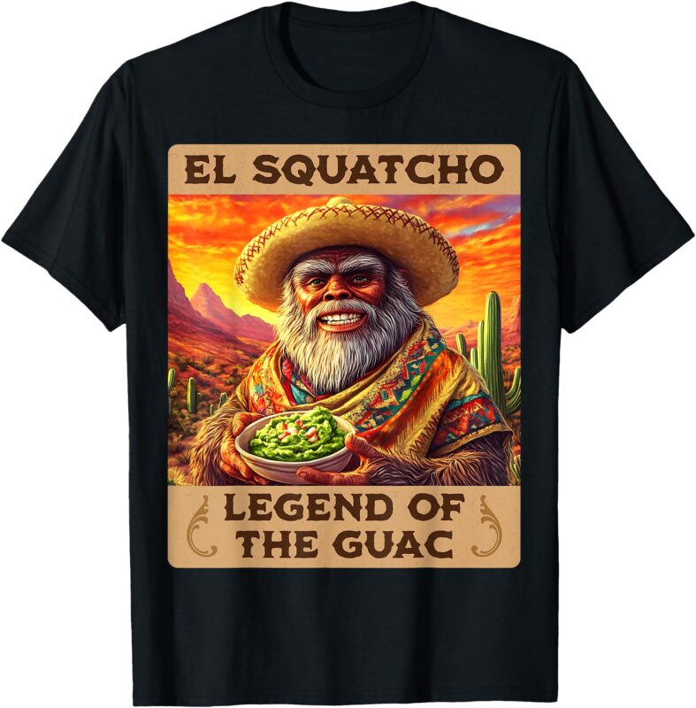 Legend of the Guac, Bigfoot, Sasquatch, and El Squatcho T-Shirt