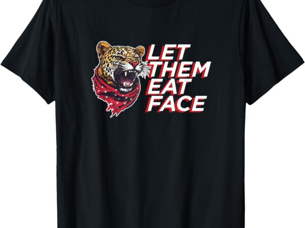 Let them eat face – leopards eating people’s faces party t-shirt