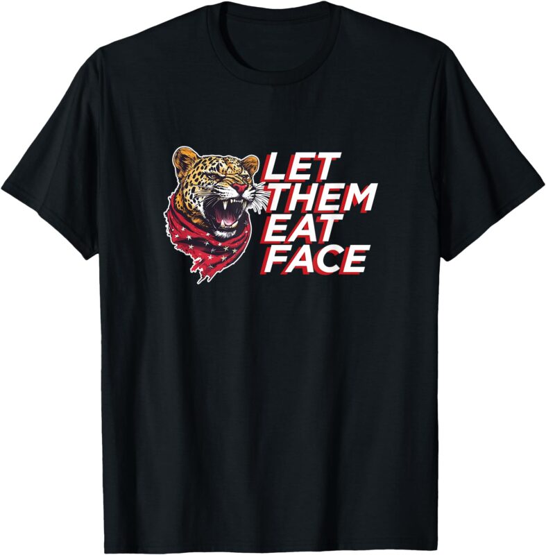 Let Them Eat Face – Leopards Eating People’s Faces Party T-Shirt