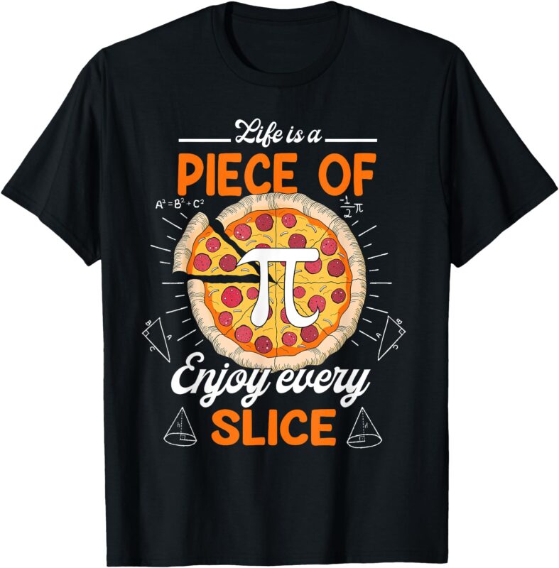 Life Is a Piece of Pi Pizza Every Slice 3.14 Pi Day T-Shirt