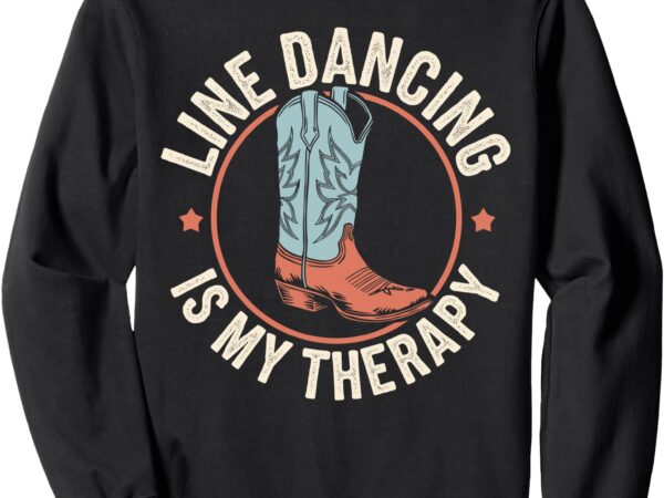 Line dancing is my therapy country line dance sweatshirt
