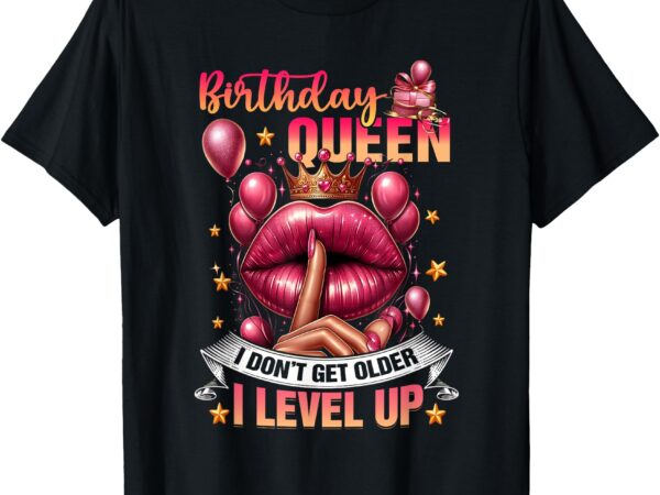 Lips balloon birthday queen i dont get older i level up sexy t-shirt